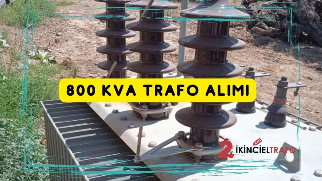 800 KVA Trafo Alımı